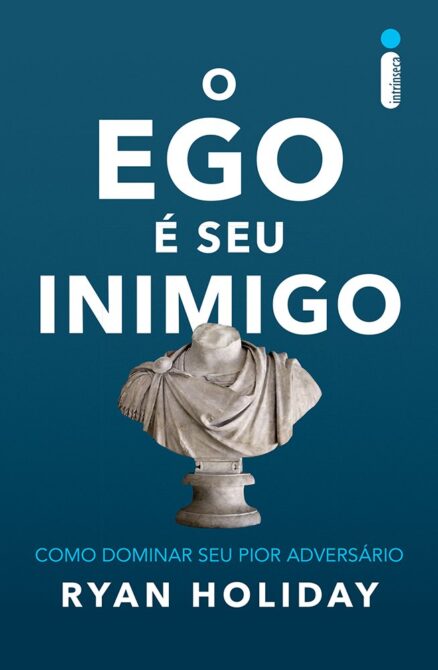 O ego e seu inimigo - Ryan Holiday